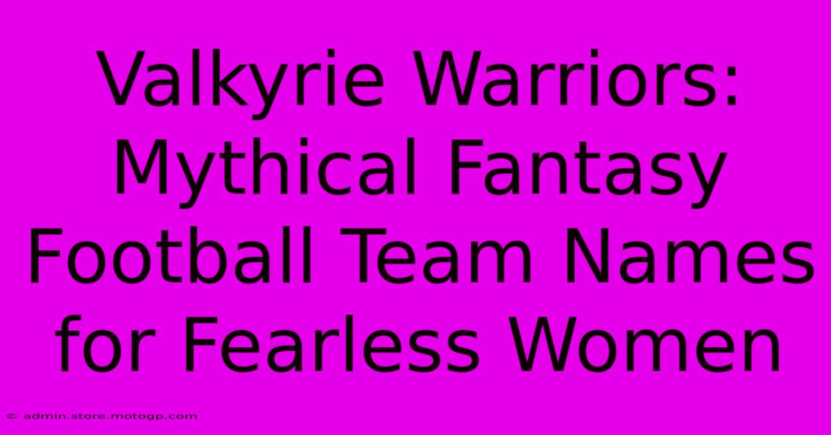 Valkyrie Warriors: Mythical Fantasy Football Team Names For Fearless Women