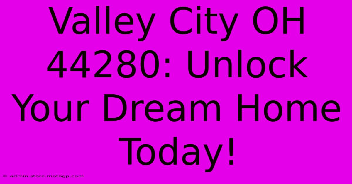 Valley City OH 44280: Unlock Your Dream Home Today!