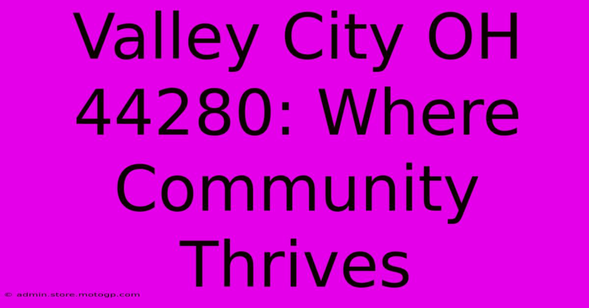 Valley City OH 44280: Where Community Thrives