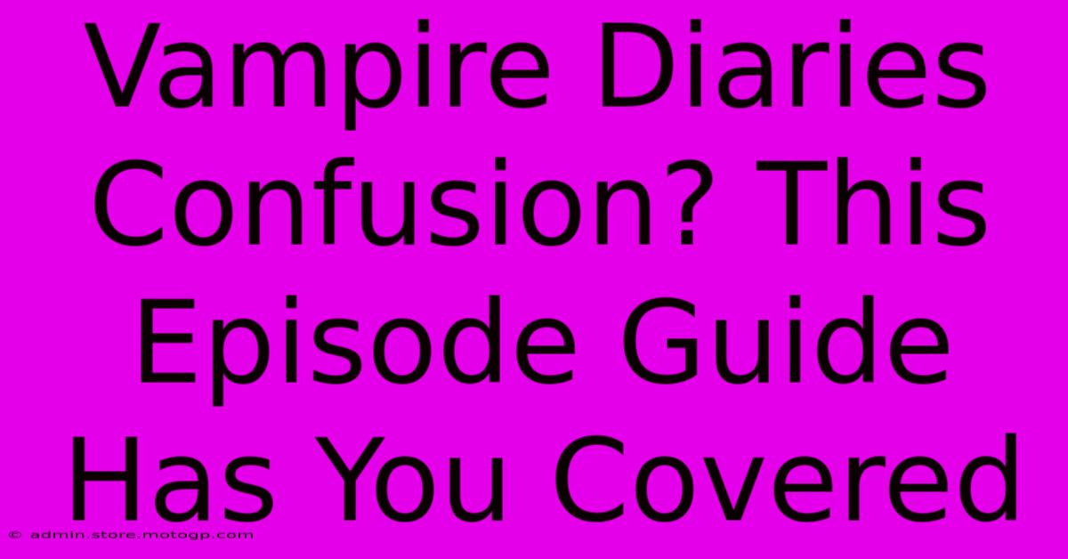 Vampire Diaries Confusion? This Episode Guide Has You Covered