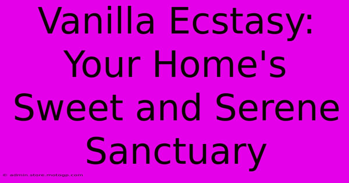 Vanilla Ecstasy: Your Home's Sweet And Serene Sanctuary