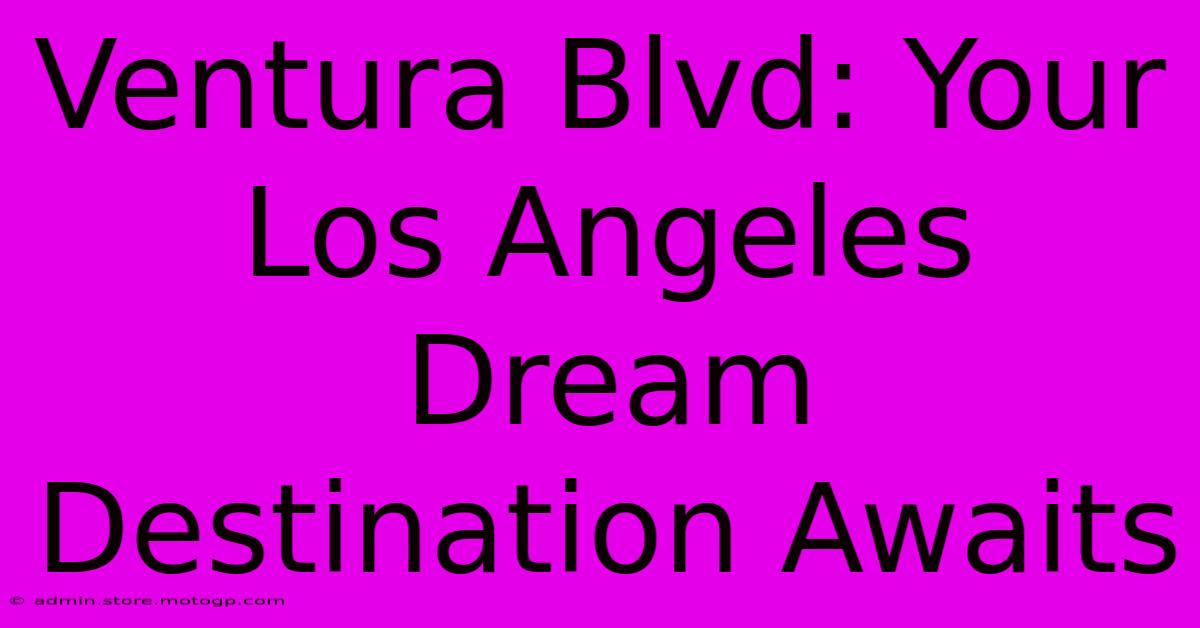 Ventura Blvd: Your Los Angeles Dream Destination Awaits