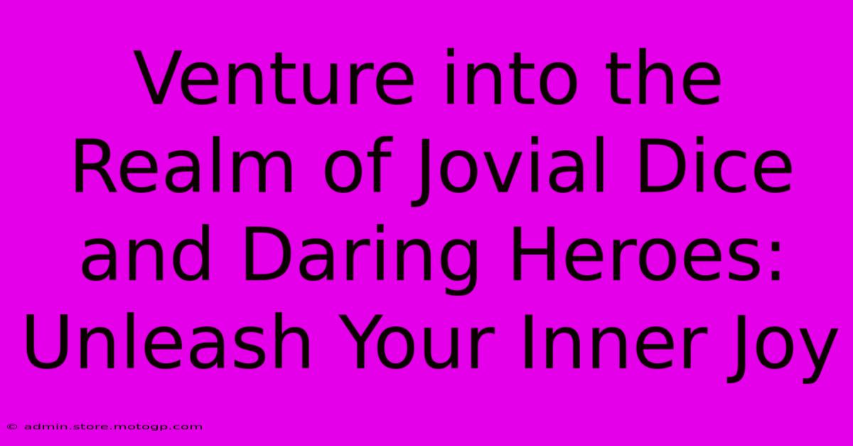 Venture Into The Realm Of Jovial Dice And Daring Heroes: Unleash Your Inner Joy