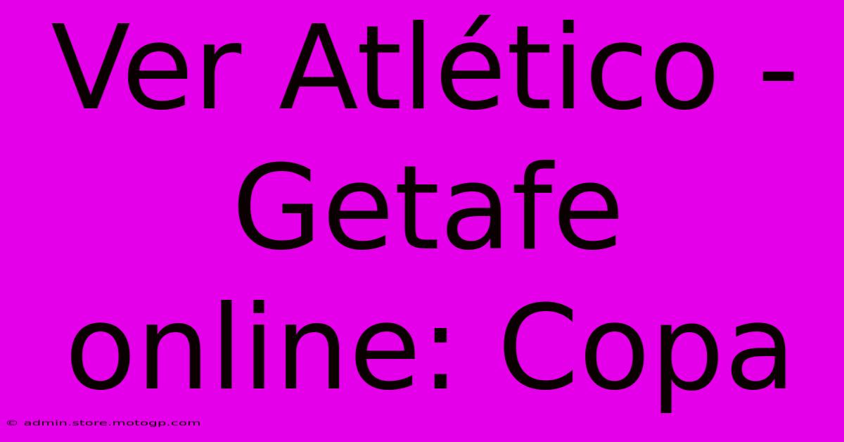 Ver Atlético - Getafe Online: Copa