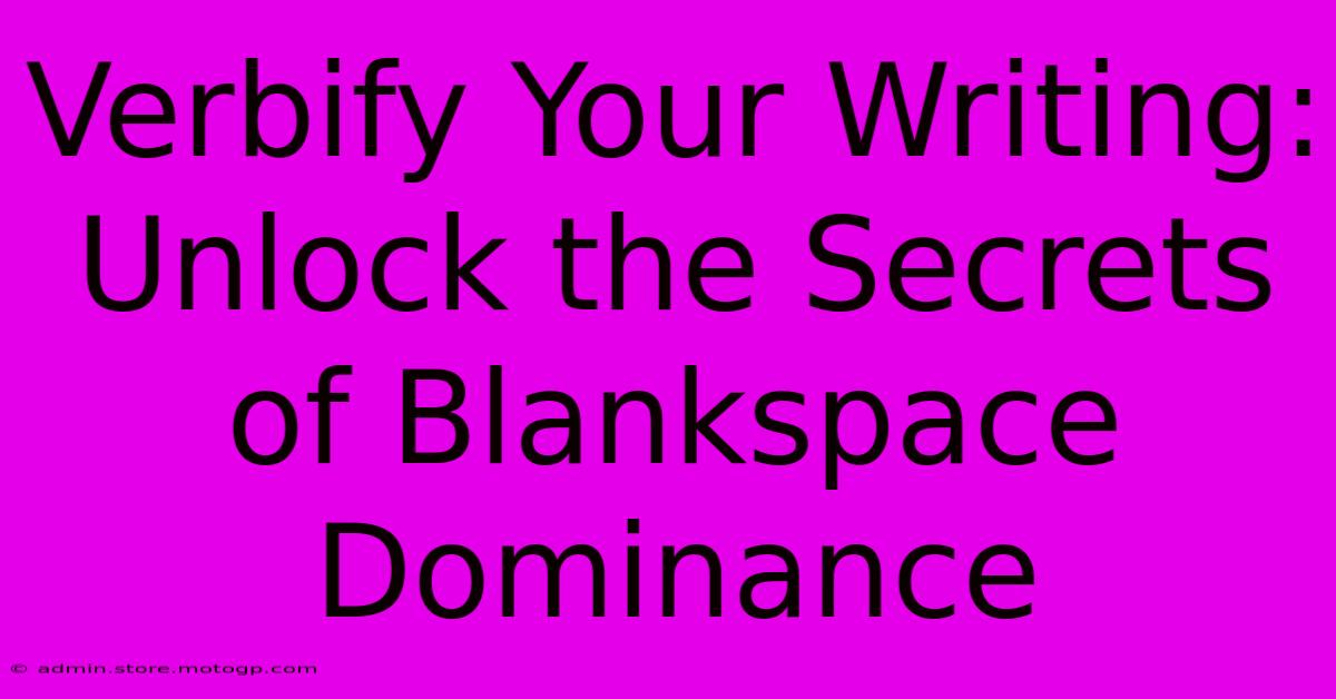 Verbify Your Writing: Unlock The Secrets Of Blankspace Dominance