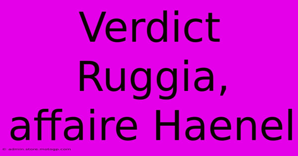 Verdict Ruggia, Affaire Haenel