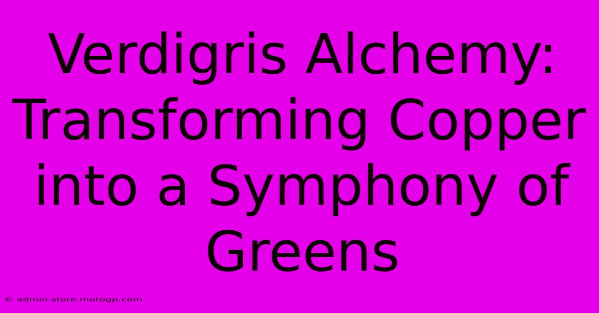 Verdigris Alchemy: Transforming Copper Into A Symphony Of Greens