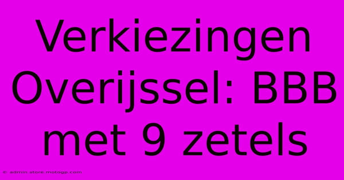 Verkiezingen Overijssel: BBB Met 9 Zetels