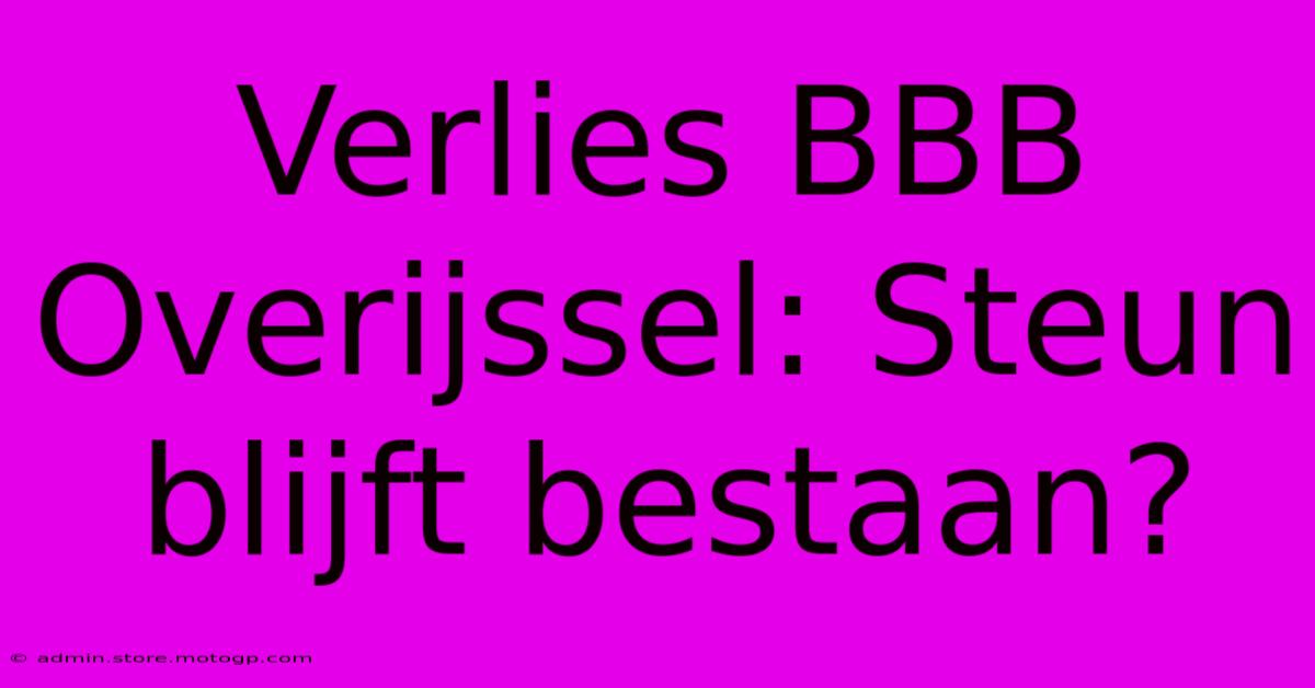 Verlies BBB Overijssel: Steun Blijft Bestaan?