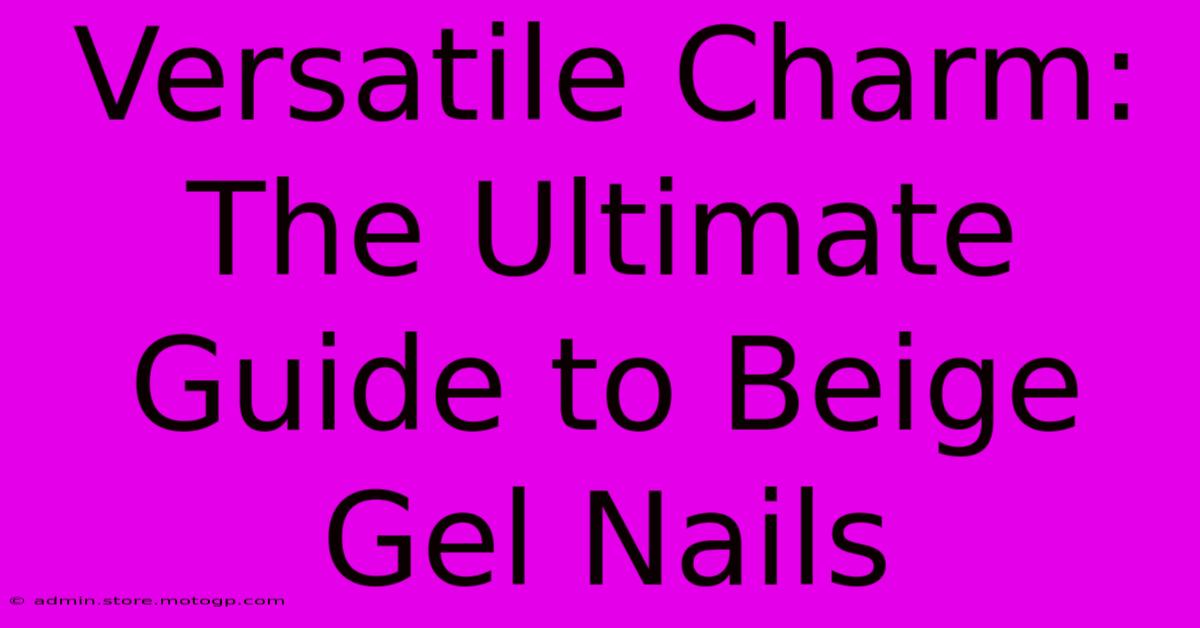 Versatile Charm: The Ultimate Guide To Beige Gel Nails