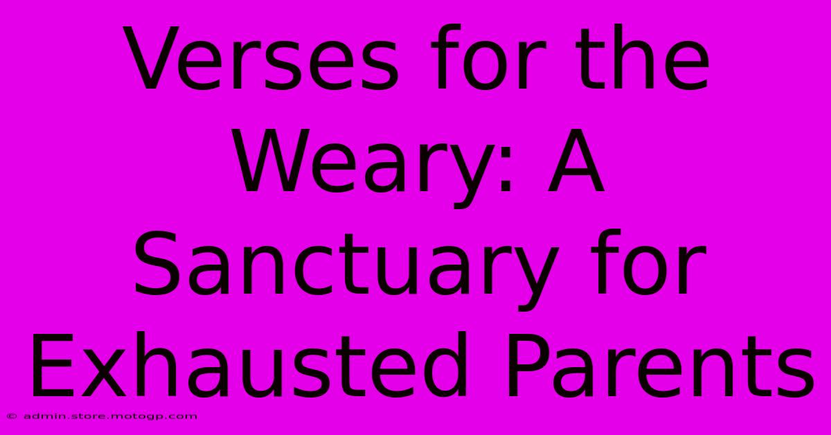 Verses For The Weary: A Sanctuary For Exhausted Parents