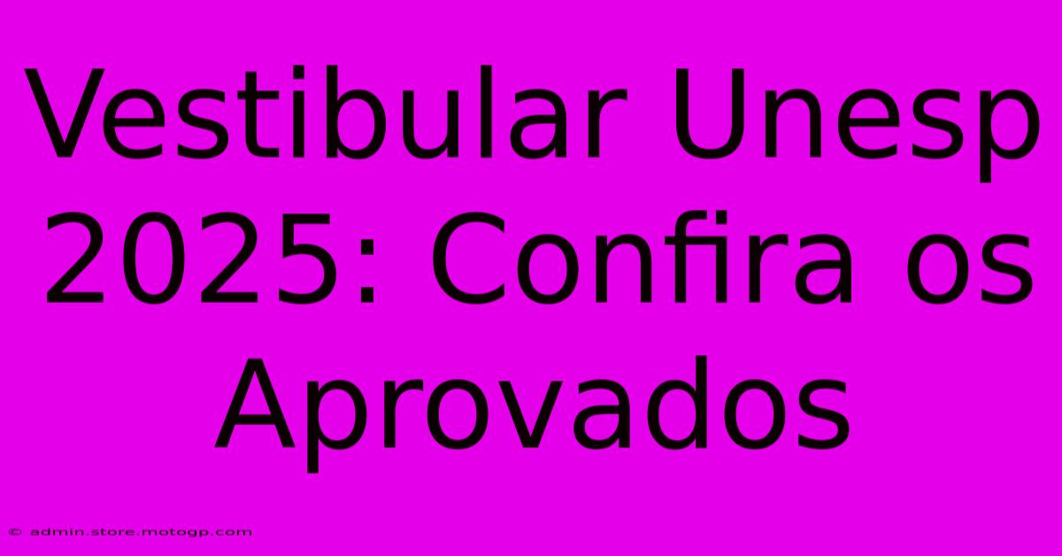 Vestibular Unesp 2025: Confira Os Aprovados