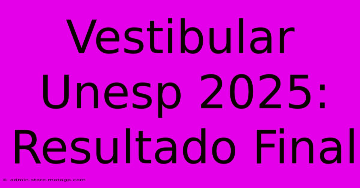 Vestibular Unesp 2025: Resultado Final