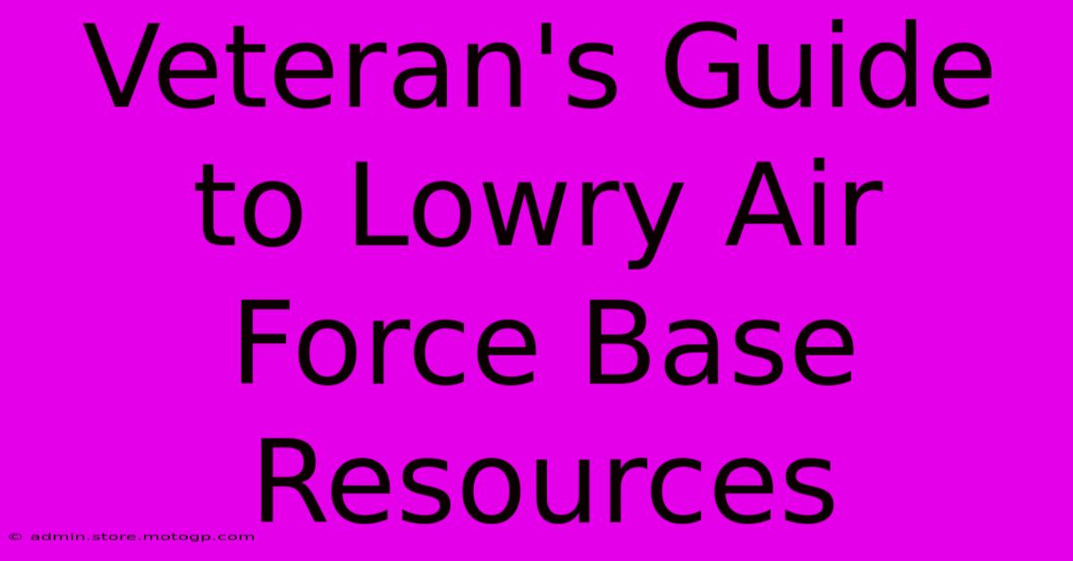 Veteran's Guide To Lowry Air Force Base Resources