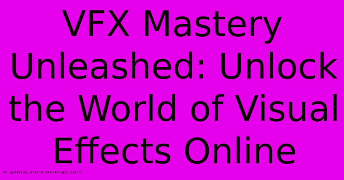 VFX Mastery Unleashed: Unlock The World Of Visual Effects Online