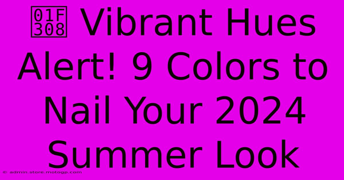 🌈 Vibrant Hues Alert! 9 Colors To Nail Your 2024 Summer Look