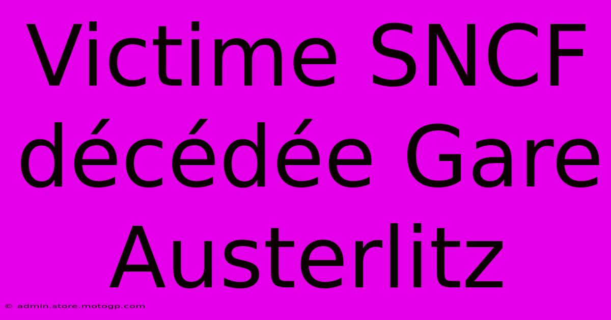 Victime SNCF Décédée Gare Austerlitz