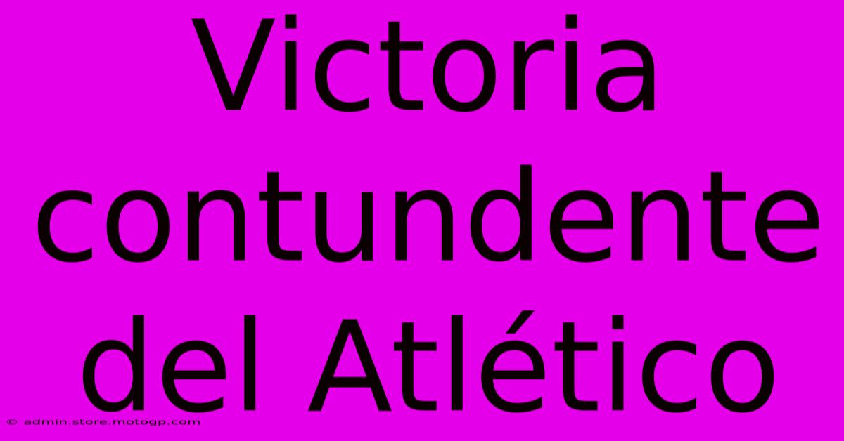 Victoria Contundente Del Atlético