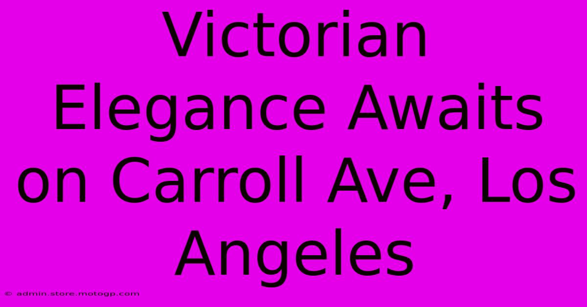 Victorian Elegance Awaits On Carroll Ave, Los Angeles