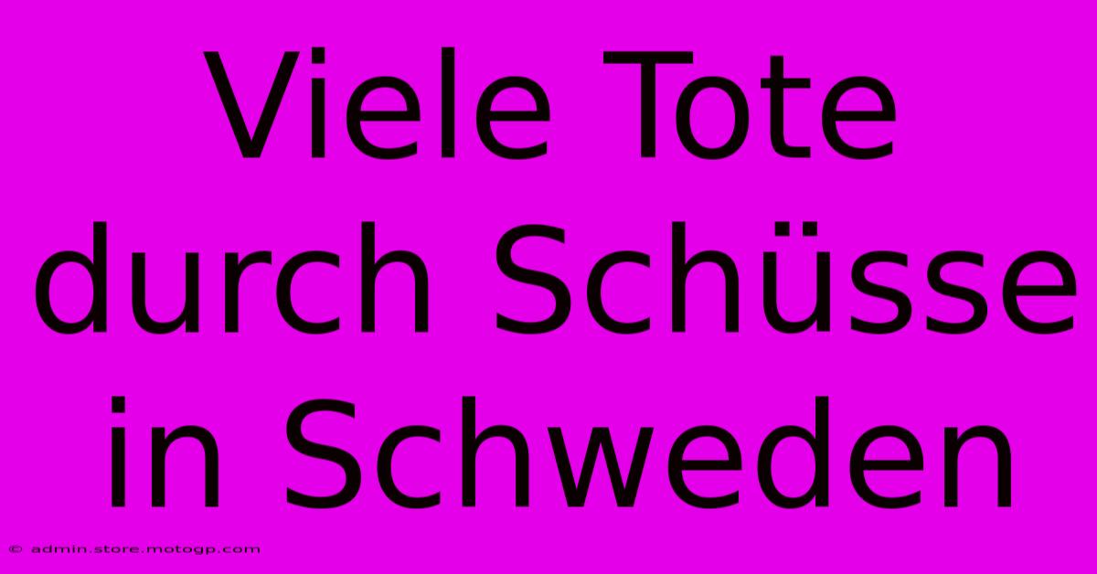 Viele Tote Durch Schüsse In Schweden