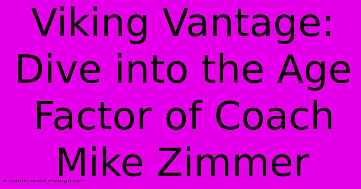 Viking Vantage: Dive Into The Age Factor Of Coach Mike Zimmer