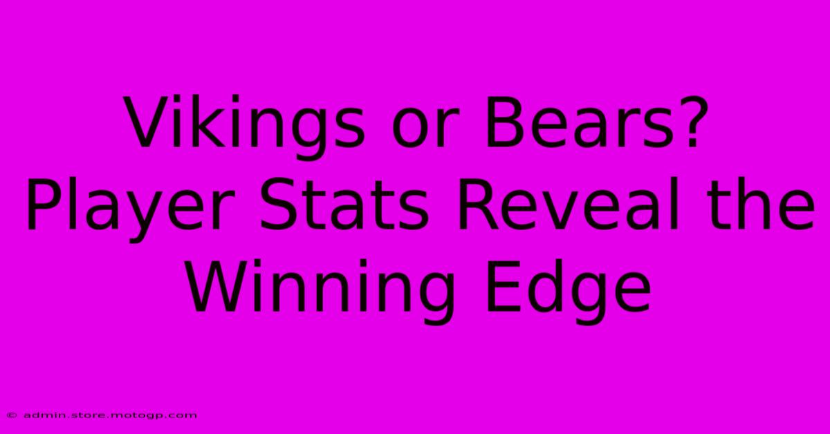 Vikings Or Bears?  Player Stats Reveal The Winning Edge