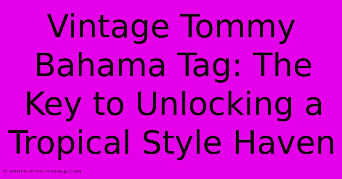 Vintage Tommy Bahama Tag: The Key To Unlocking A Tropical Style Haven