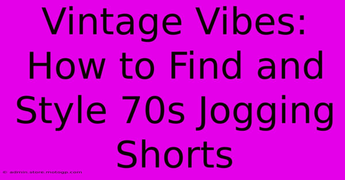 Vintage Vibes: How To Find And Style 70s Jogging Shorts