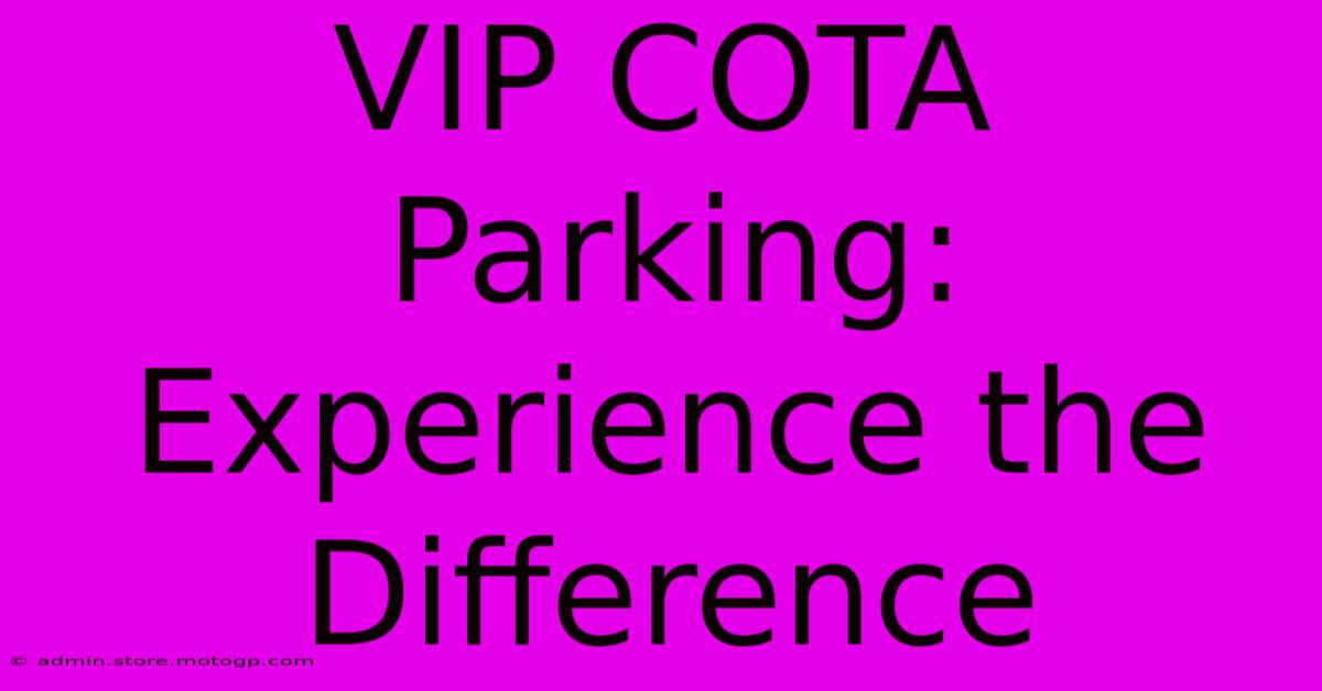 VIP COTA Parking: Experience The Difference