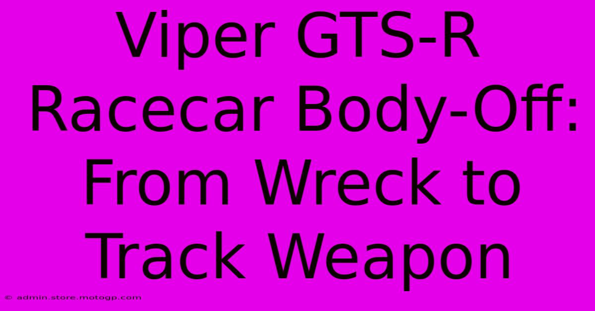 Viper GTS-R Racecar Body-Off: From Wreck To Track Weapon