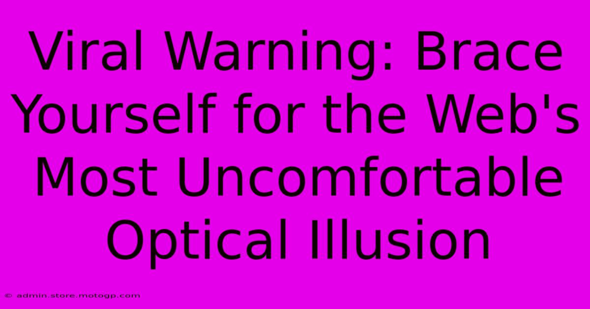 Viral Warning: Brace Yourself For The Web's Most Uncomfortable Optical Illusion