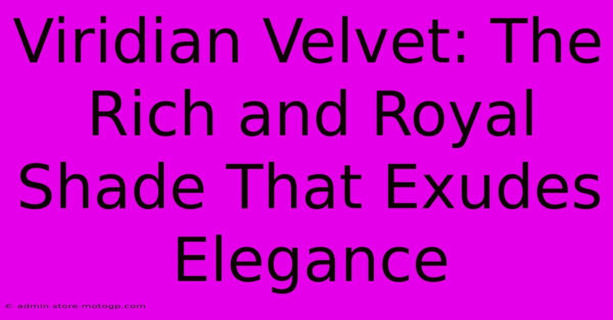 Viridian Velvet: The Rich And Royal Shade That Exudes Elegance