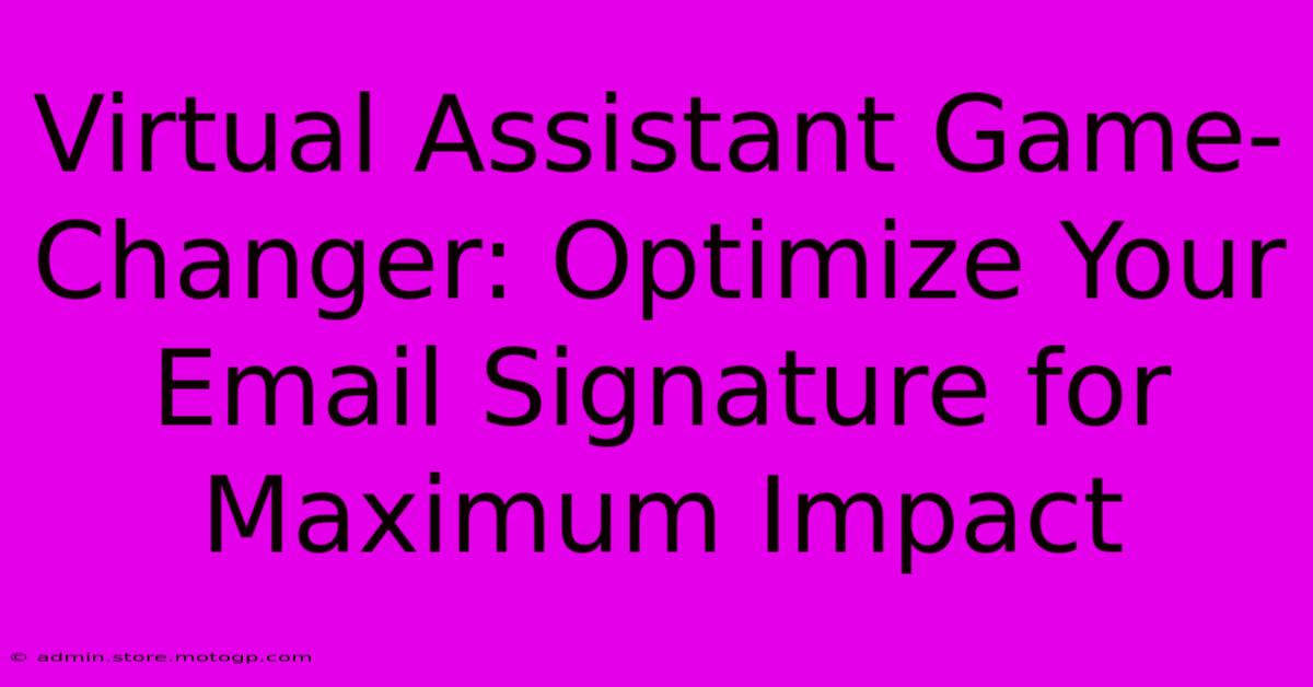 Virtual Assistant Game-Changer: Optimize Your Email Signature For Maximum Impact