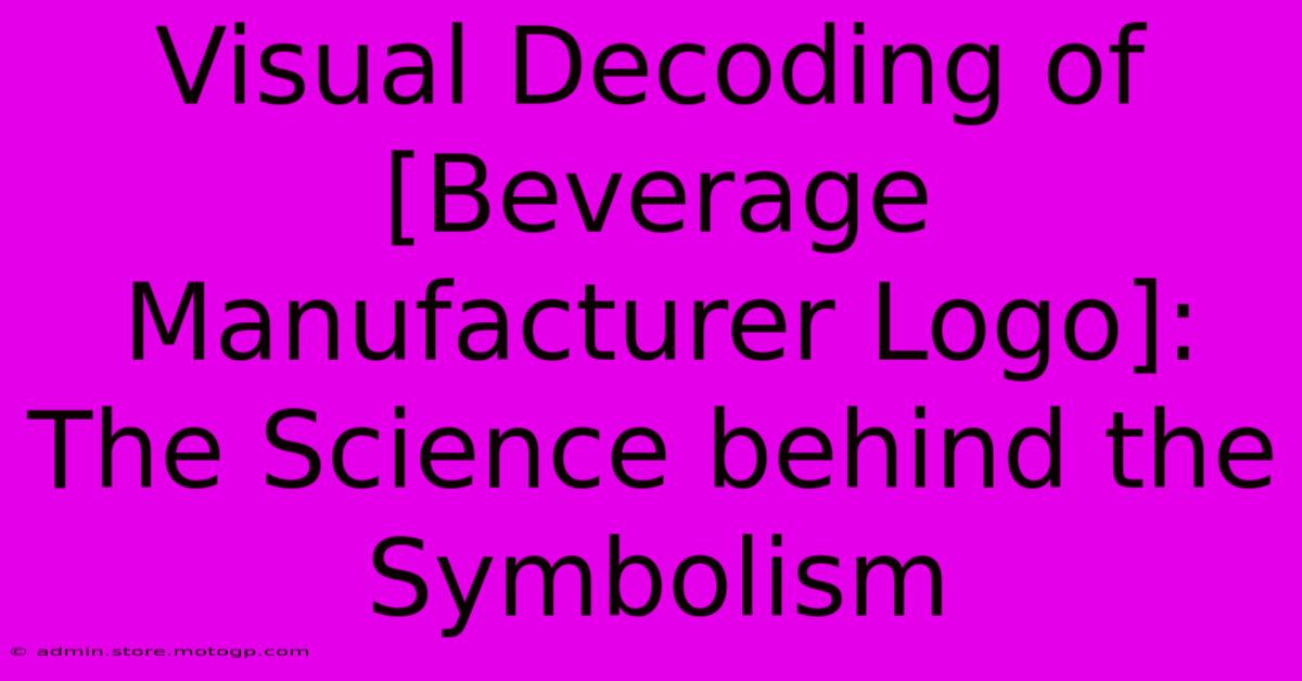 Visual Decoding Of [Beverage Manufacturer Logo]: The Science Behind The Symbolism