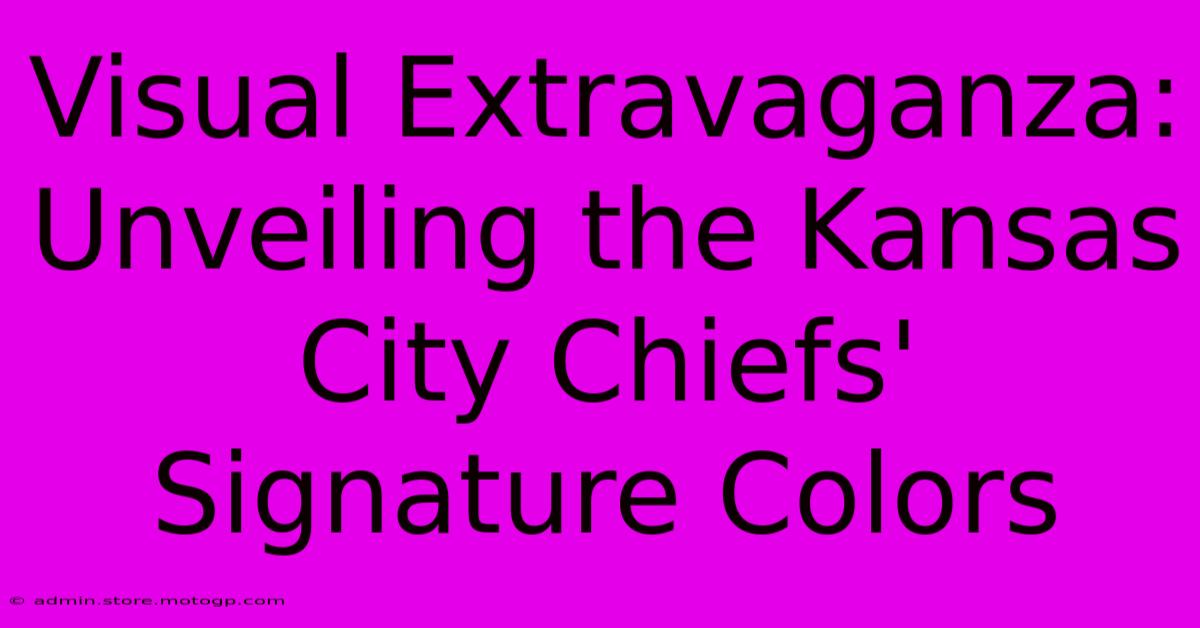 Visual Extravaganza: Unveiling The Kansas City Chiefs' Signature Colors