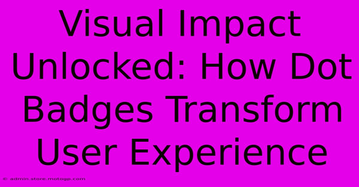 Visual Impact Unlocked: How Dot Badges Transform User Experience