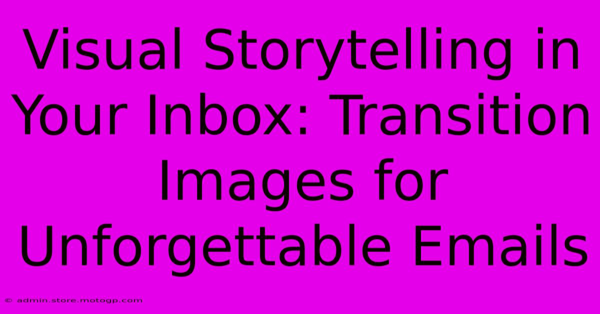 Visual Storytelling In Your Inbox: Transition Images For Unforgettable Emails