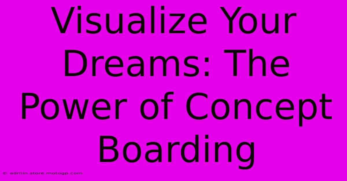 Visualize Your Dreams: The Power Of Concept Boarding