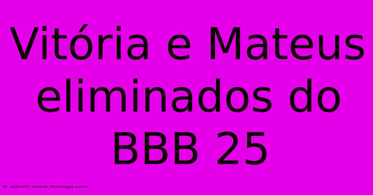 Vitória E Mateus Eliminados Do BBB 25