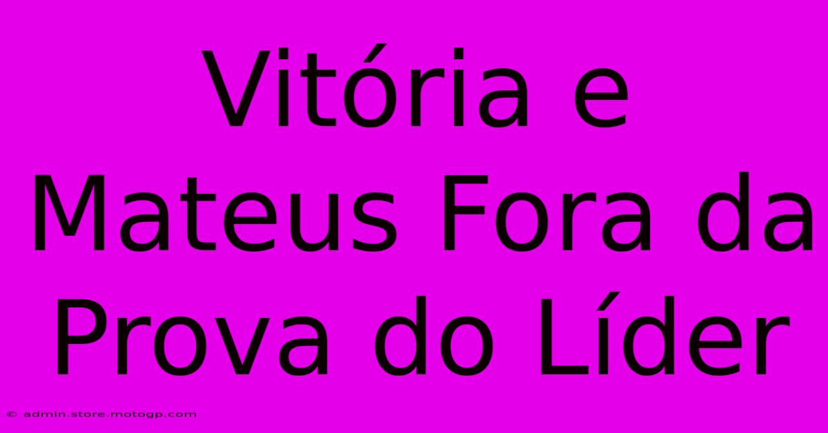 Vitória E Mateus Fora Da Prova Do Líder