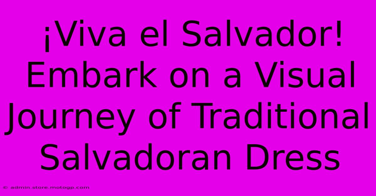 ¡Viva El Salvador! Embark On A Visual Journey Of Traditional Salvadoran Dress