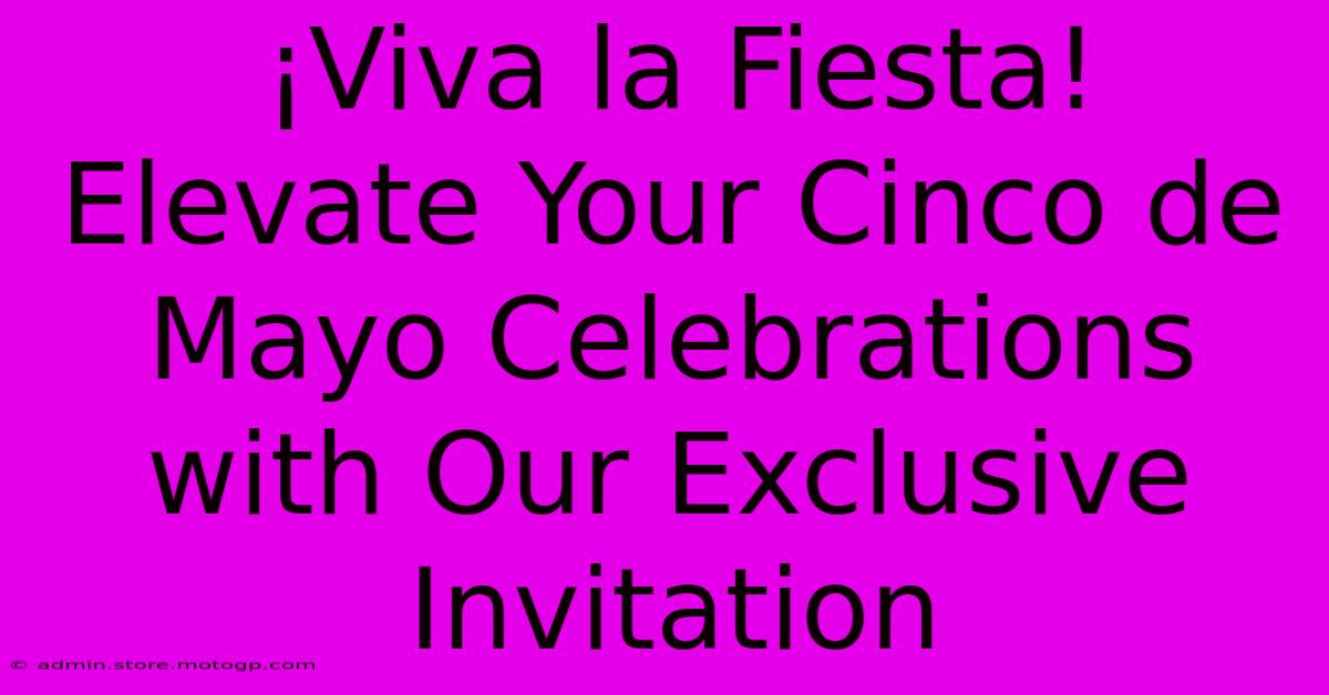 ¡Viva La Fiesta! Elevate Your Cinco De Mayo Celebrations With Our Exclusive Invitation