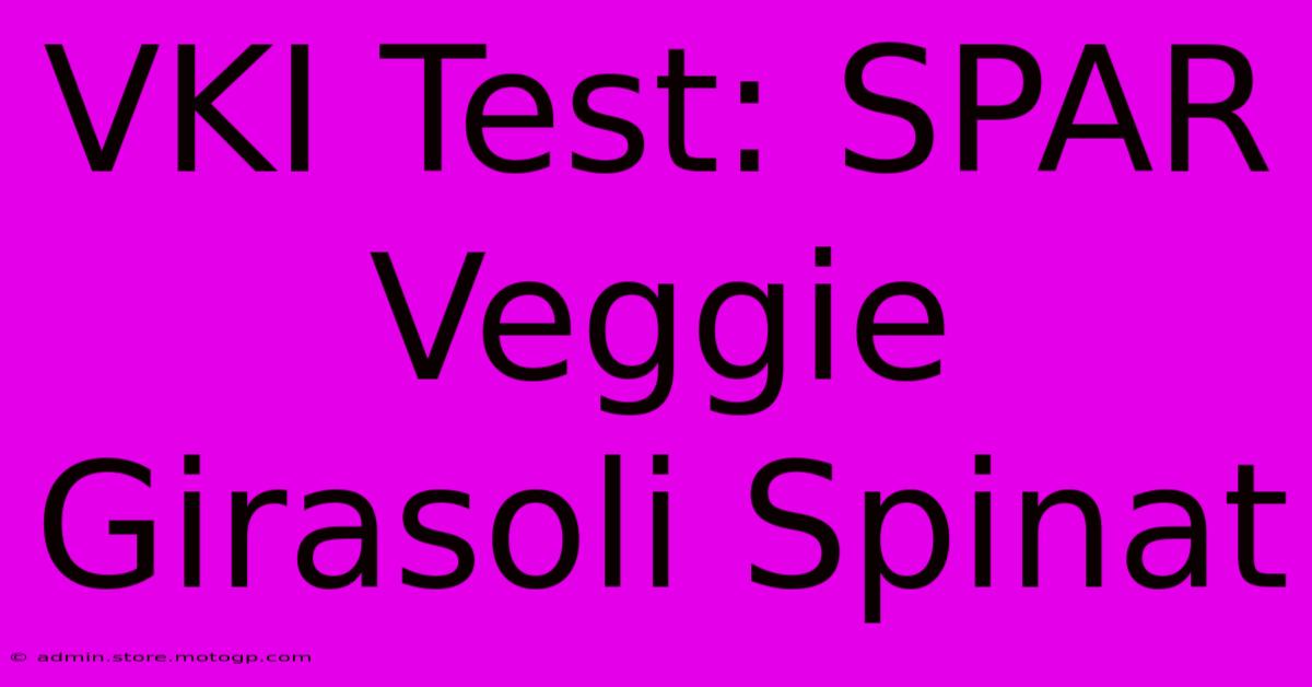 VKI Test: SPAR Veggie Girasoli Spinat