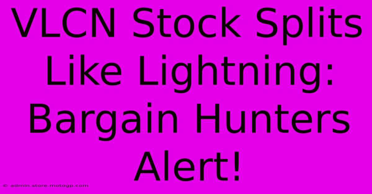 VLCN Stock Splits Like Lightning: Bargain Hunters Alert!