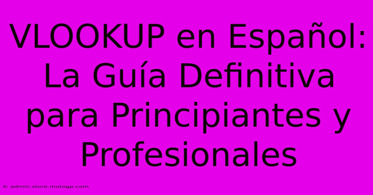 VLOOKUP En Español: La Guía Definitiva Para Principiantes Y Profesionales