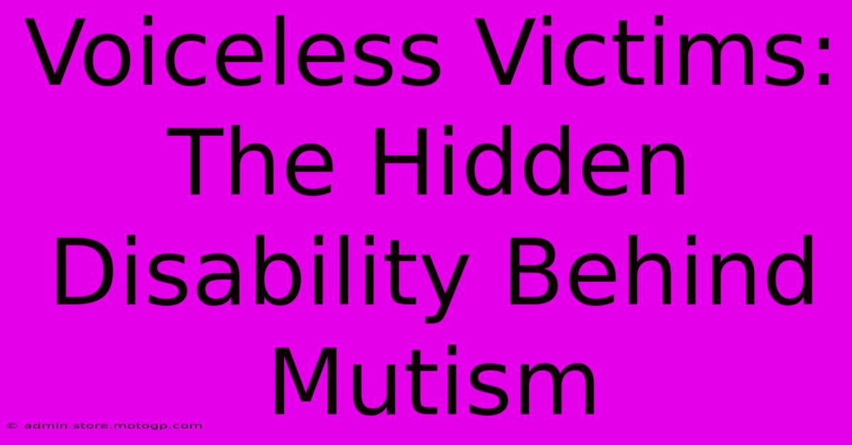 Voiceless Victims: The Hidden Disability Behind Mutism