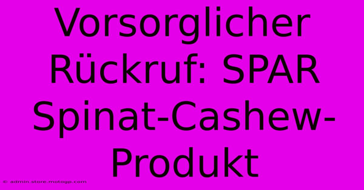 Vorsorglicher Rückruf: SPAR Spinat-Cashew-Produkt