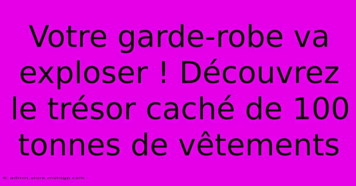 Votre Garde-robe Va Exploser ! Découvrez Le Trésor Caché De 100 Tonnes De Vêtements