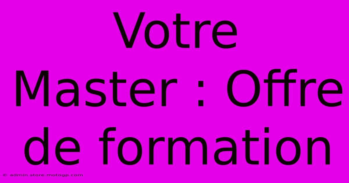 Votre Master : Offre De Formation