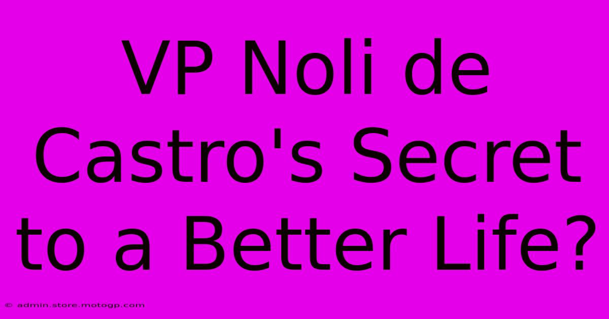 VP Noli De Castro's Secret To A Better Life?